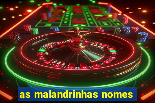 as malandrinhas nomes